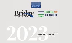 Center for Michigan, Bridge Michigan and BridgeDetroit annual report.